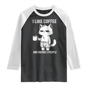 I Like Coffee And Maybe Three People Raglan Shirt Funny Cat Coffee Lover TS14 Black White Print Your Wear