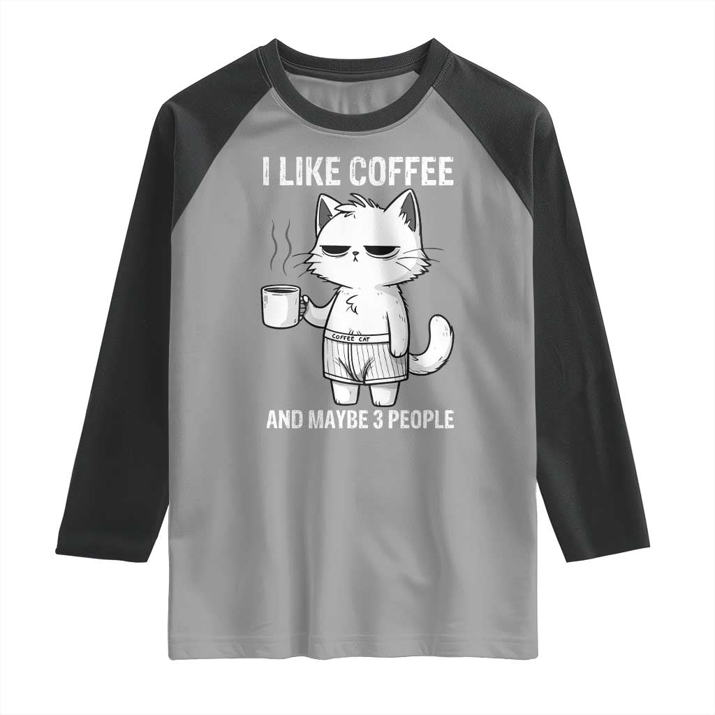 I Like Coffee And Maybe Three People Raglan Shirt Funny Cat Coffee Lover TS14 Sport Gray Black Print Your Wear