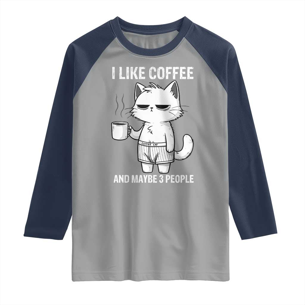 I Like Coffee And Maybe Three People Raglan Shirt Funny Cat Coffee Lover TS14 Sport Gray Navy Print Your Wear