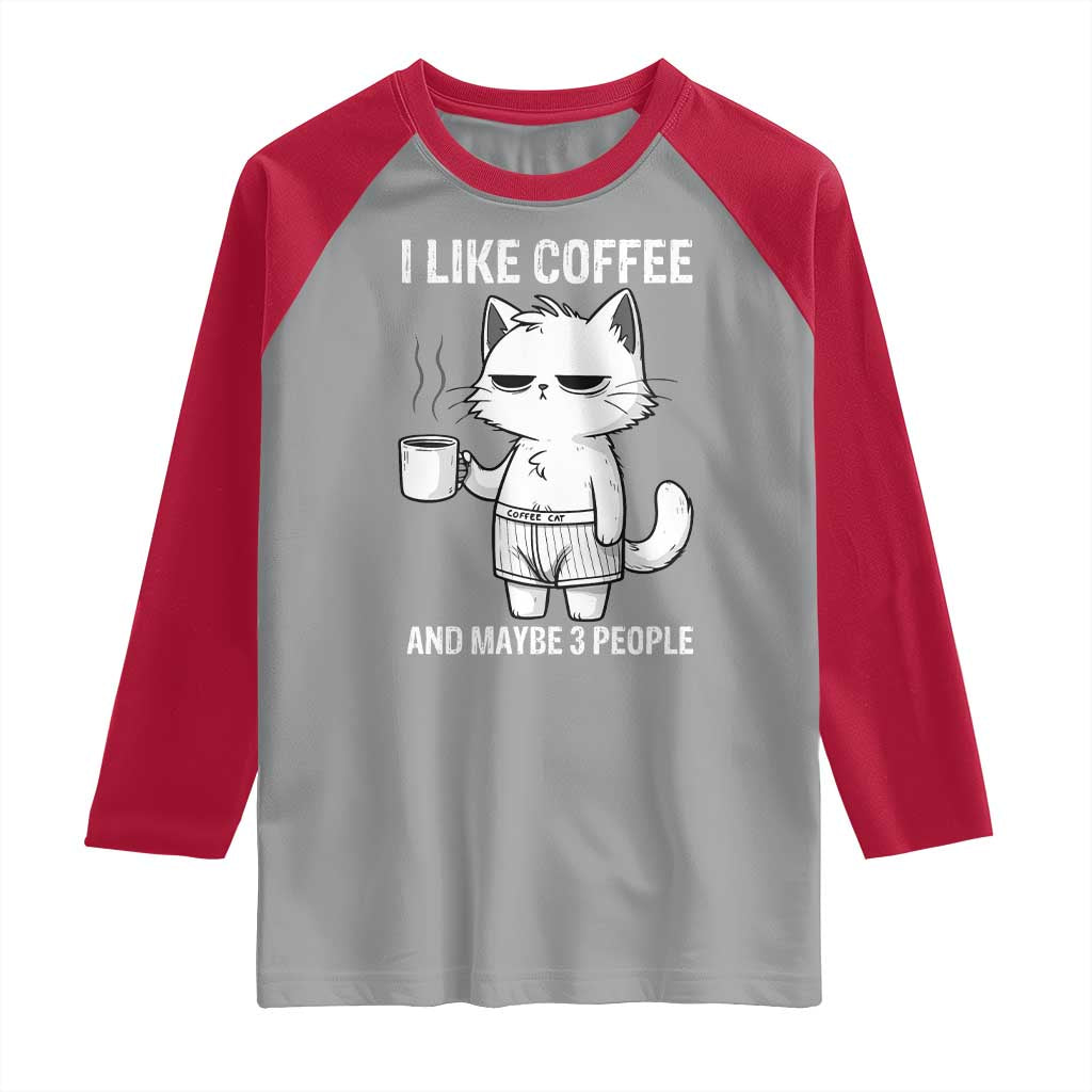 I Like Coffee And Maybe Three People Raglan Shirt Funny Cat Coffee Lover TS14 Sport Gray Red Print Your Wear
