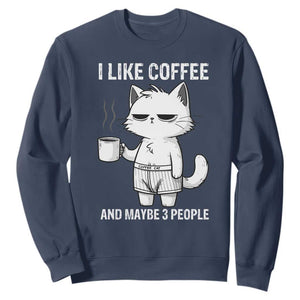 I Like Coffee And Maybe Three People Sweatshirt Funny Cat Coffee Lover TS14 Navy Print Your Wear