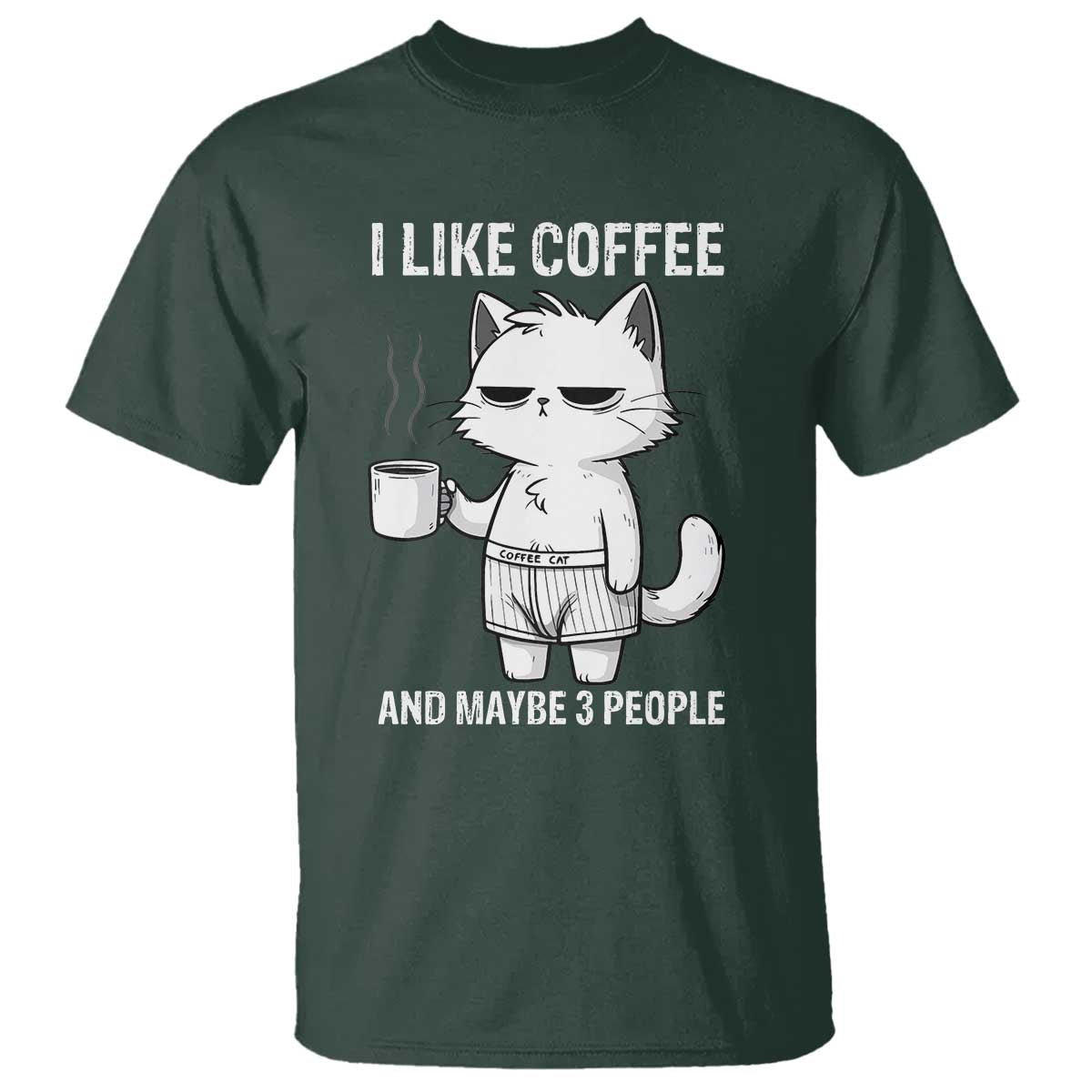 I Like Coffee And Maybe Three People T Shirt Funny Cat Coffee Lover TS14 Dark Forest Green Print Your Wear