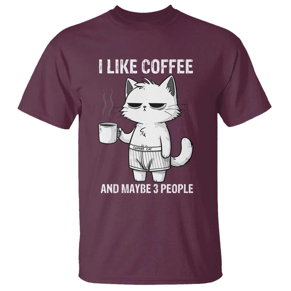 I Like Coffee And Maybe Three People T Shirt Funny Cat Coffee Lover TS14 Maroon Print Your Wear