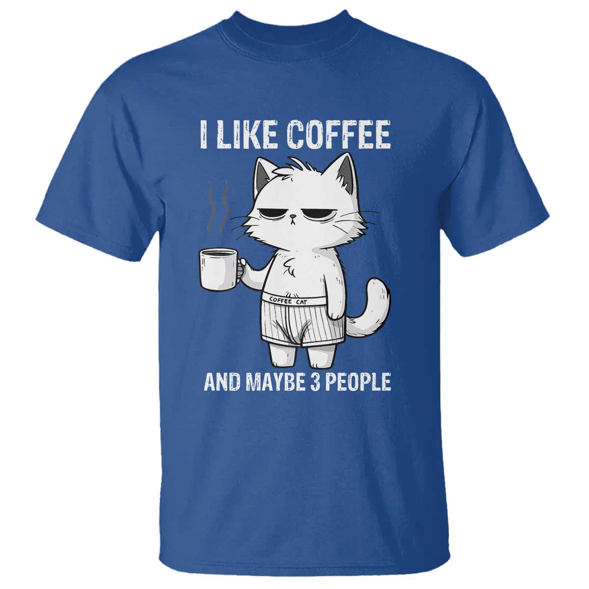 I Like Coffee And Maybe Three People T Shirt Funny Cat Coffee Lover TS14 Royal Blue Print Your Wear