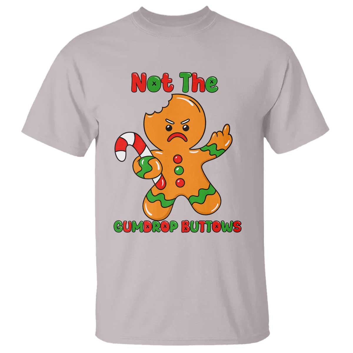 Not The Gumdrop Buttows T Shirt Funny Christmas Gingerbread Man Meme TS14 Ice Gray Print Your Wear