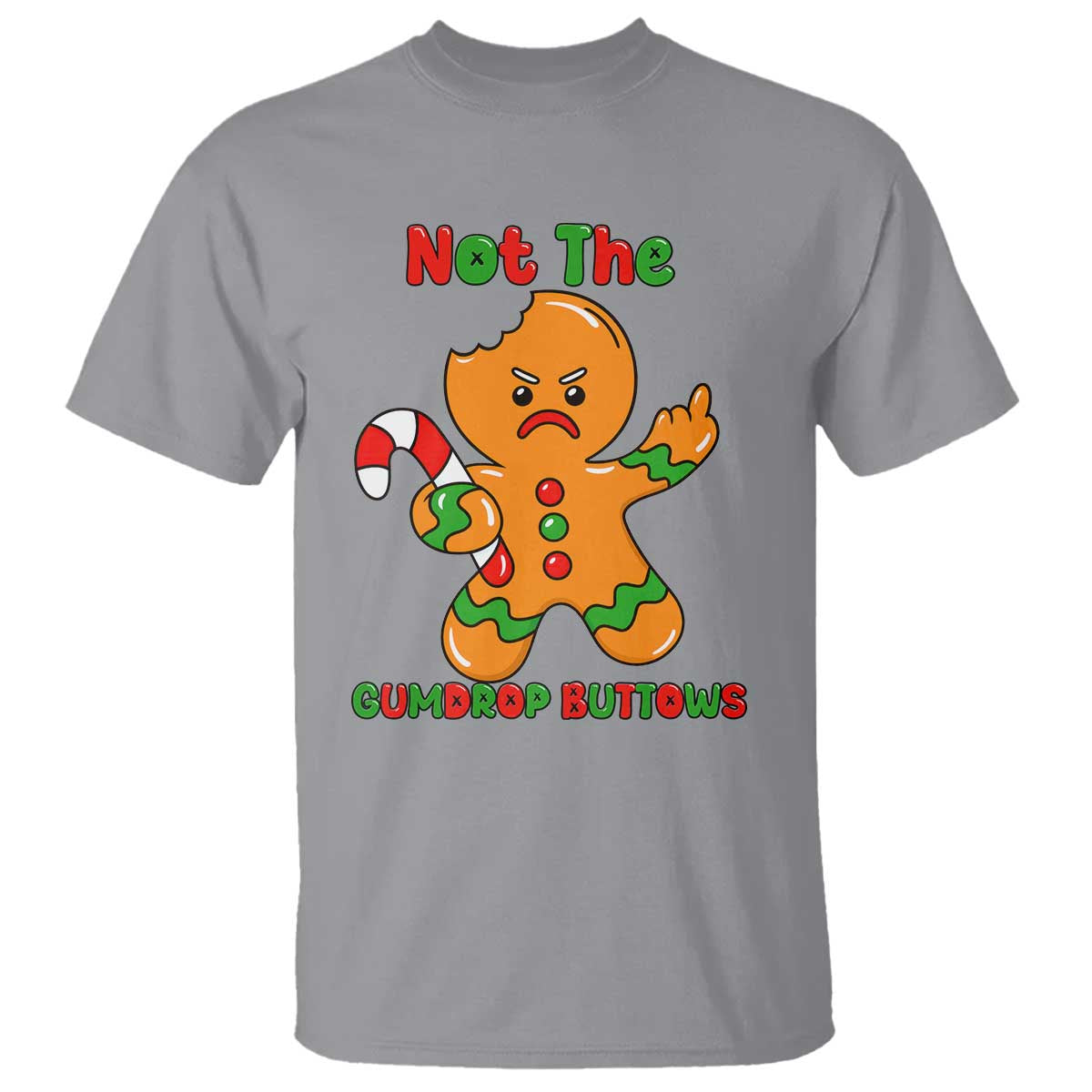 Not The Gumdrop Buttows T Shirt Funny Christmas Gingerbread Man Meme TS14 Sport Gray Print Your Wear