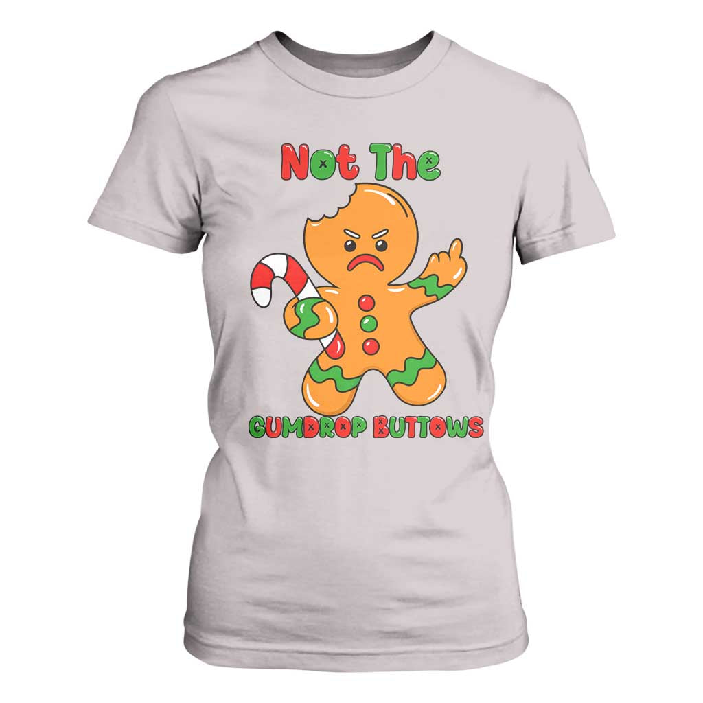 Not The Gumdrop Buttows T Shirt For Women Funny Christmas Gingerbread Man Meme TS14 Ice Gray Print Your Wear