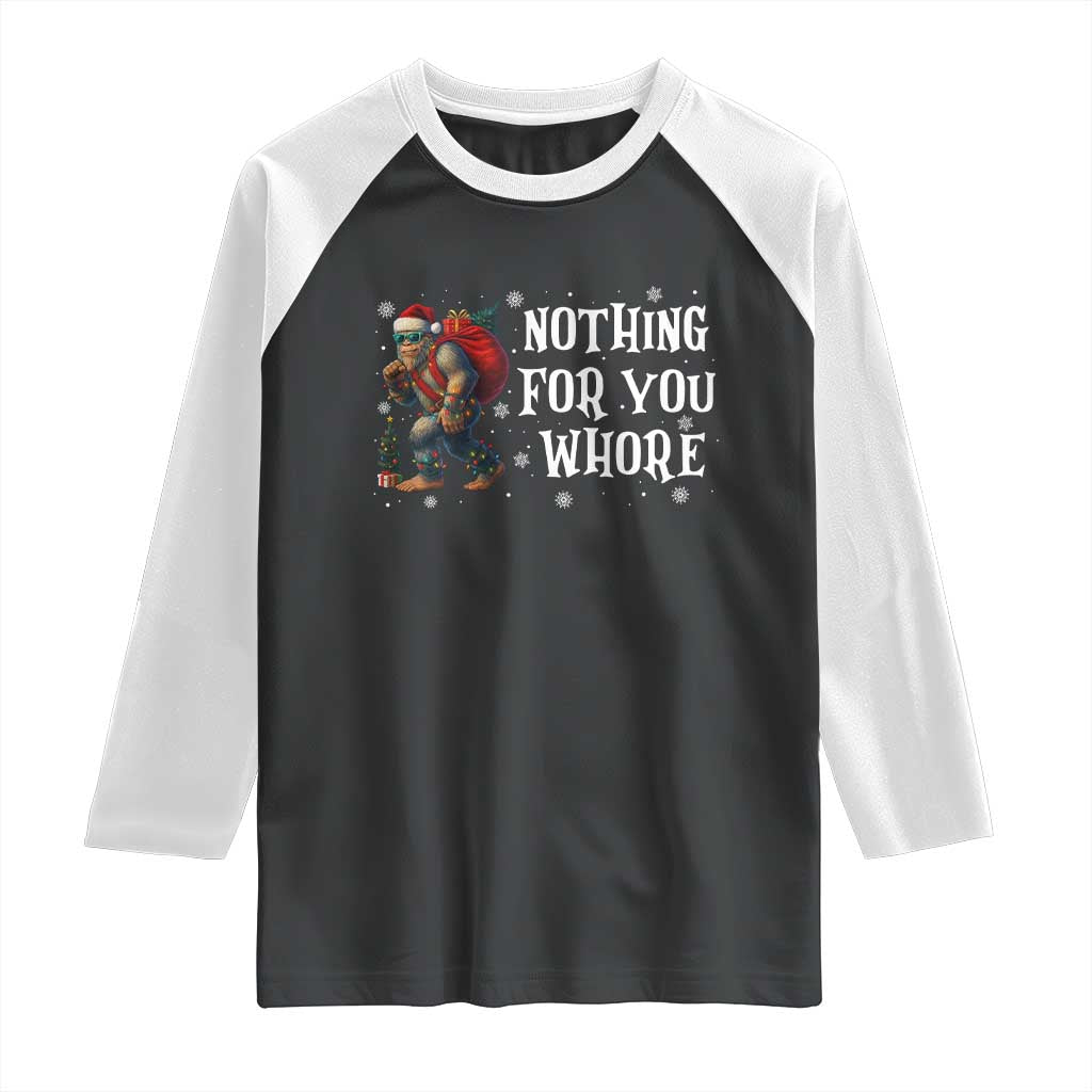 Funny Bigfoot Santa Christmas Raglan Shirt Nothing For You Whore Merry Squatchmas TS14 Black White Print Your Wear