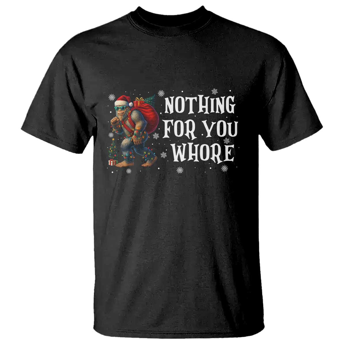 Funny Bigfoot Santa Christmas T Shirt Nothing For You Whore Merry Squatchmas TS14 Black Print Your Wear