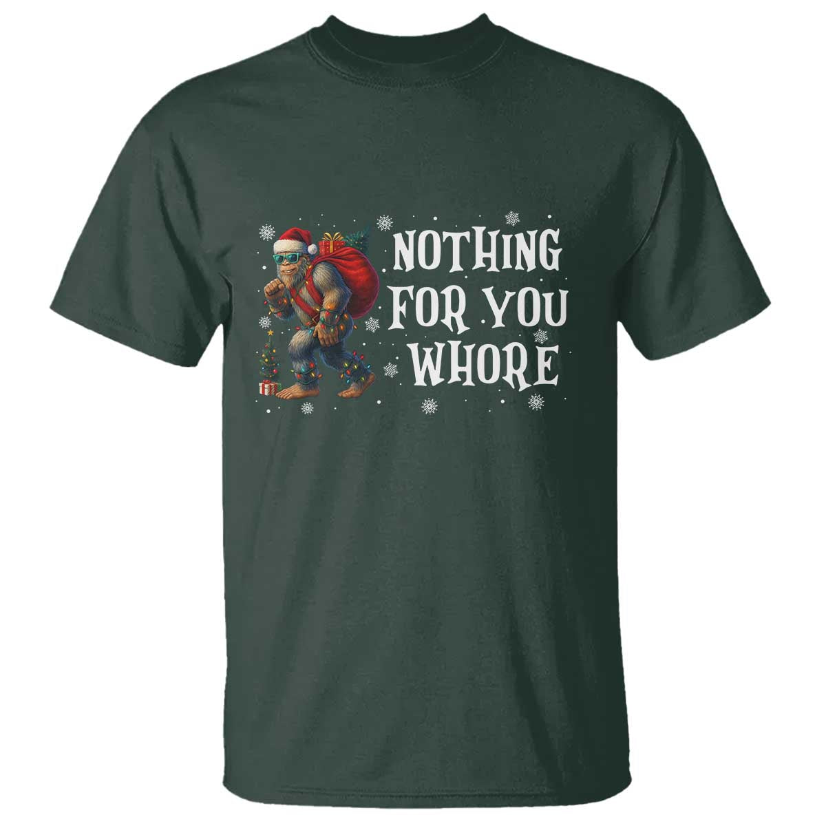 Funny Bigfoot Santa Christmas T Shirt Nothing For You Whore Merry Squatchmas TS14 Dark Forest Green Print Your Wear