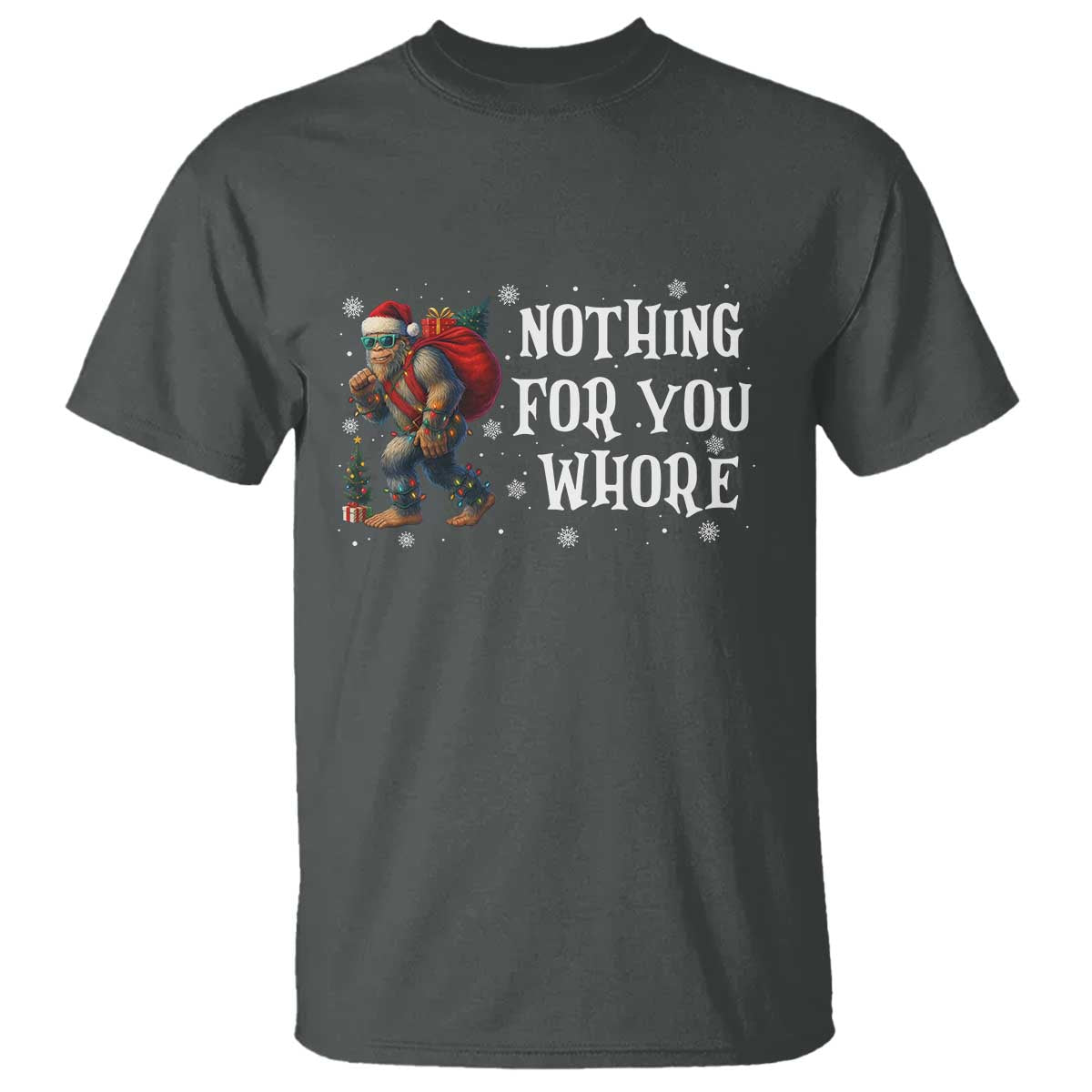 Funny Bigfoot Santa Christmas T Shirt Nothing For You Whore Merry Squatchmas TS14 Dark Heather Print Your Wear