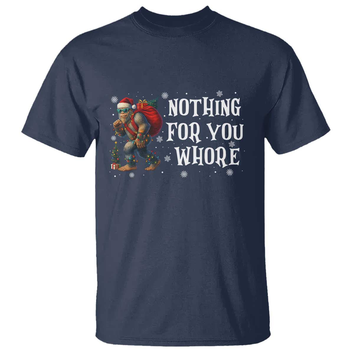 Funny Bigfoot Santa Christmas T Shirt Nothing For You Whore Merry Squatchmas TS14 Navy Print Your Wear