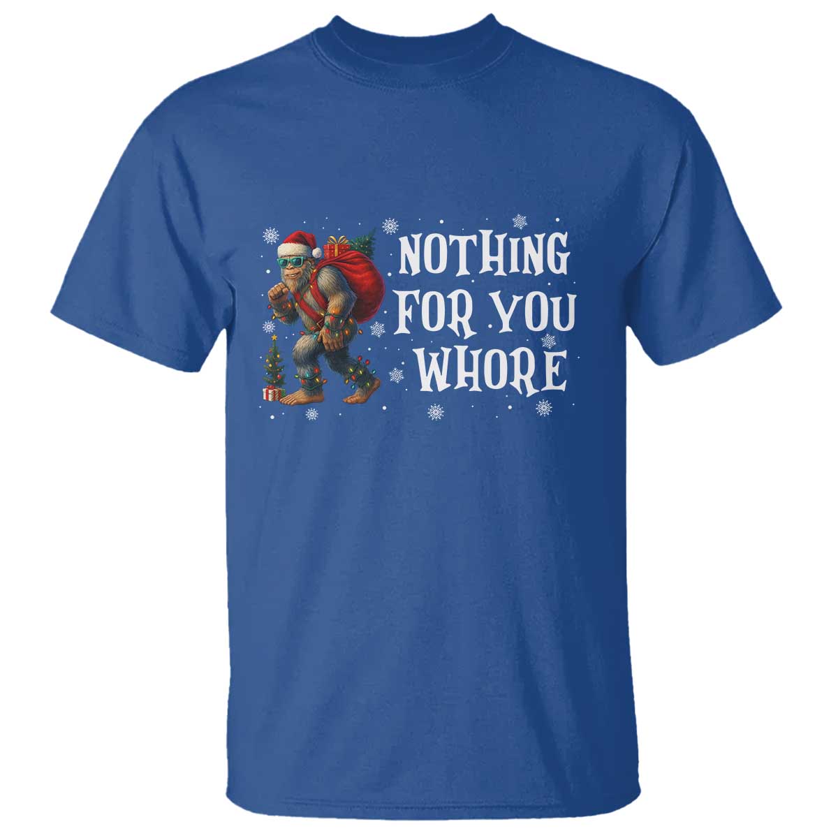 Funny Bigfoot Santa Christmas T Shirt Nothing For You Whore Merry Squatchmas TS14 Royal Blue Print Your Wear