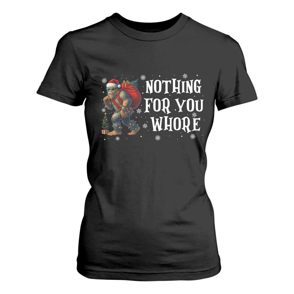 Funny Bigfoot Santa Christmas T Shirt For Women Nothing For You Whore Merry Squatchmas TS14 Black Print Your Wear