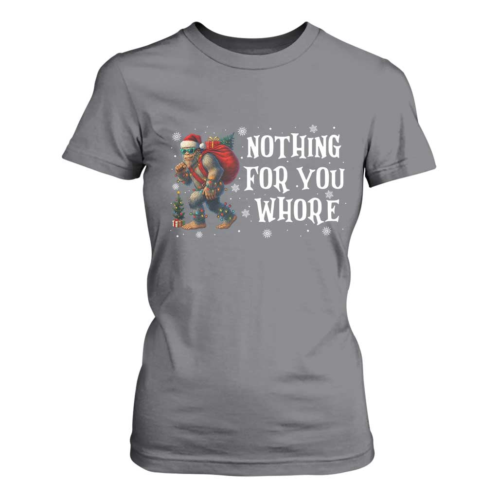Funny Bigfoot Santa Christmas T Shirt For Women Nothing For You Whore Merry Squatchmas TS14 Charcoal Print Your Wear