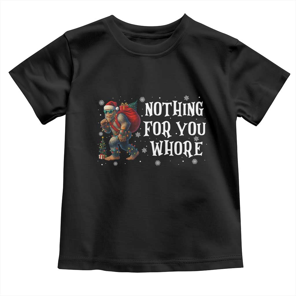 Funny Bigfoot Santa Christmas Toddler T Shirt Nothing For You Whore Merry Squatchmas TS14 Black Print Your Wear