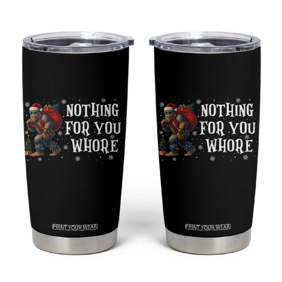 Funny Bigfoot Santa Christmas Tumbler Cup Nothing For You Whore Merry Squatchmas TS14 Black Print Your Wear
