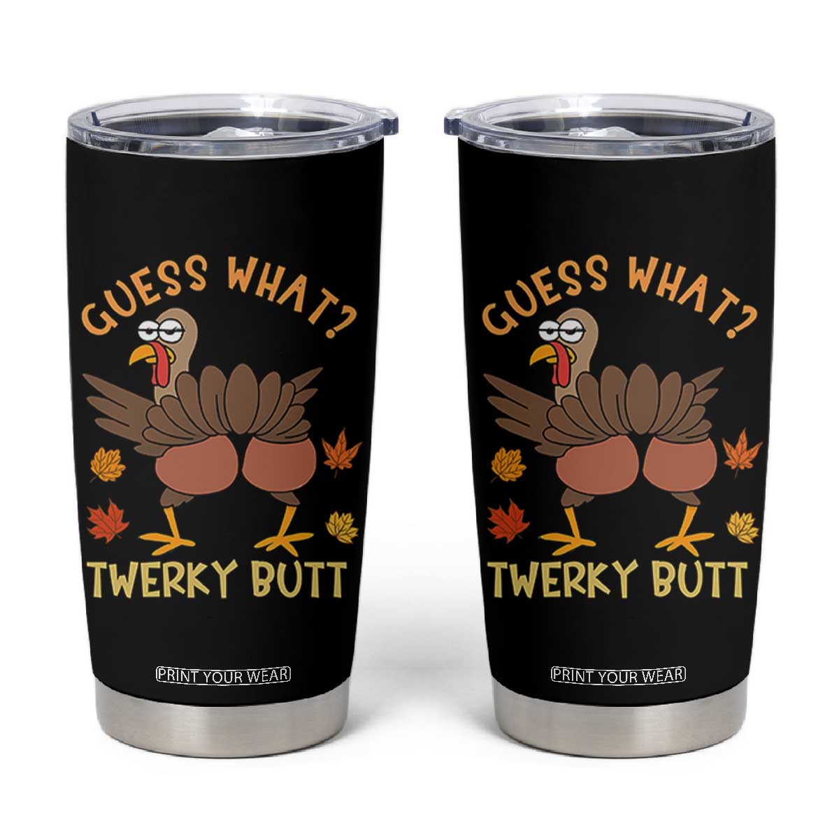Funny Turkey Thanksgiving Tumbler Cup Guess What Twerky Butt TS14 Black Print Your Wear