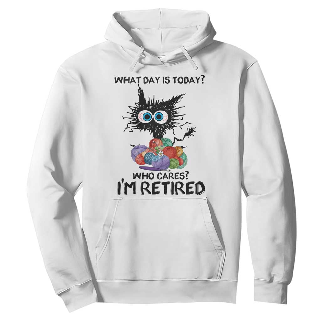 Funny Retired Cat Crochet Hoodie What Day Is Today Who Cares I Am Retired TS14 White Print Your Wear