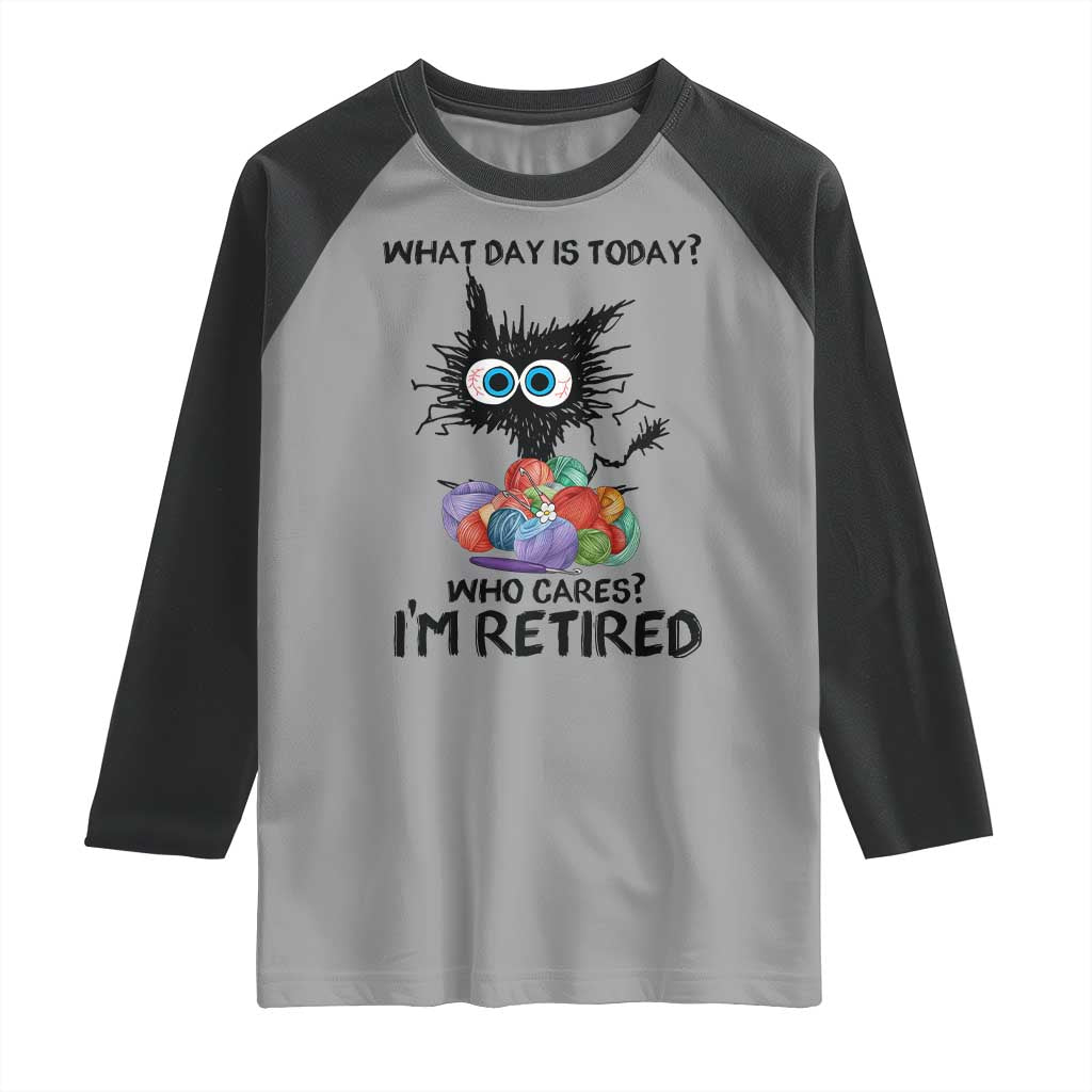 Funny Retired Cat Crochet Raglan Shirt What Day Is Today Who Cares I Am Retired TS14 Sport Gray Black Print Your Wear