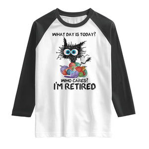 Funny Retired Cat Crochet Raglan Shirt What Day Is Today Who Cares I Am Retired TS14 White Black Print Your Wear