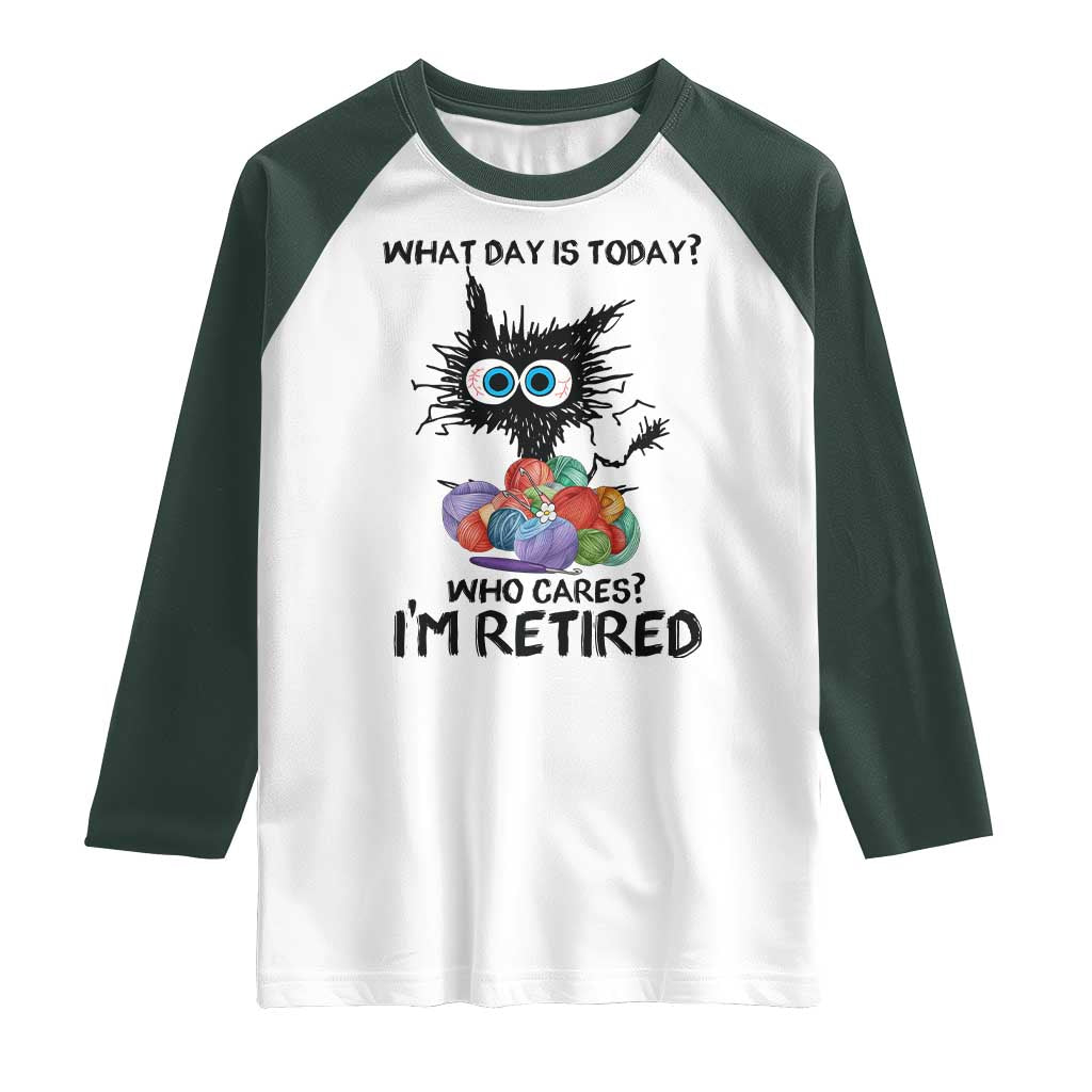 Funny Retired Cat Crochet Raglan Shirt What Day Is Today Who Cares I Am Retired TS14 White Dark Forest Green Print Your Wear
