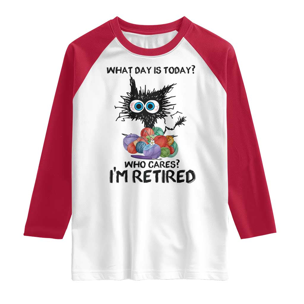 Funny Retired Cat Crochet Raglan Shirt What Day Is Today Who Cares I Am Retired TS14 White Red Print Your Wear