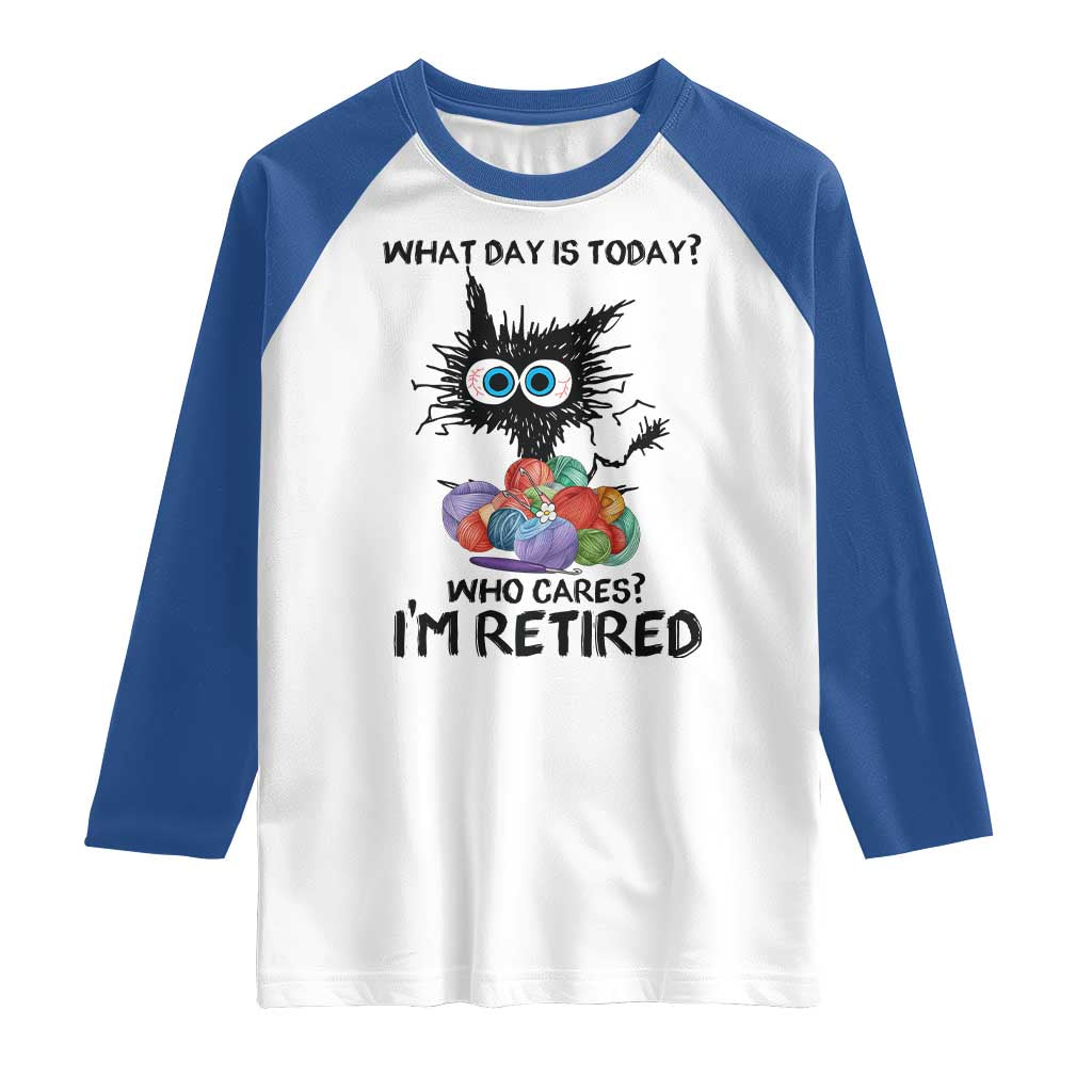 Funny Retired Cat Crochet Raglan Shirt What Day Is Today Who Cares I Am Retired TS14 White Royal Print Your Wear