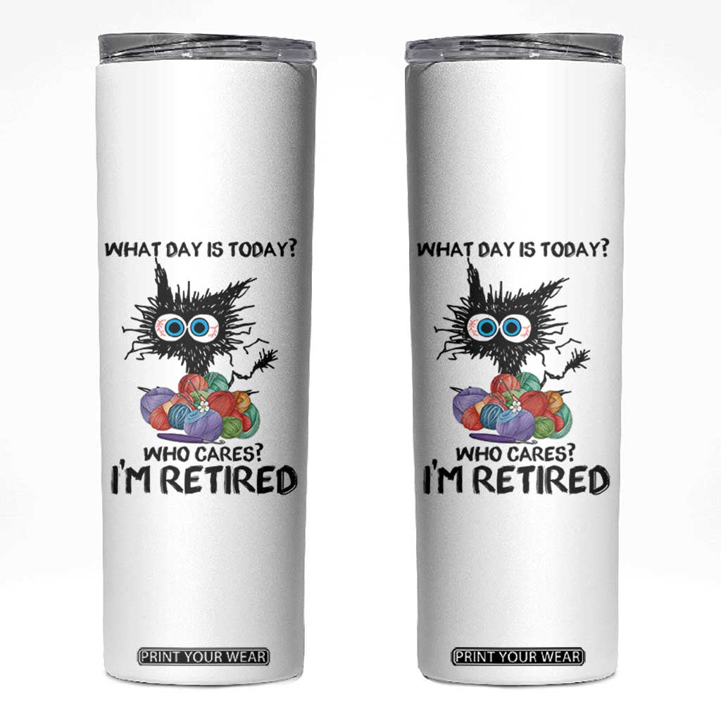 Funny Retired Cat Crochet Skinny Tumbler What Day Is Today Who Cares I Am Retired TS14 White Print Your Wear