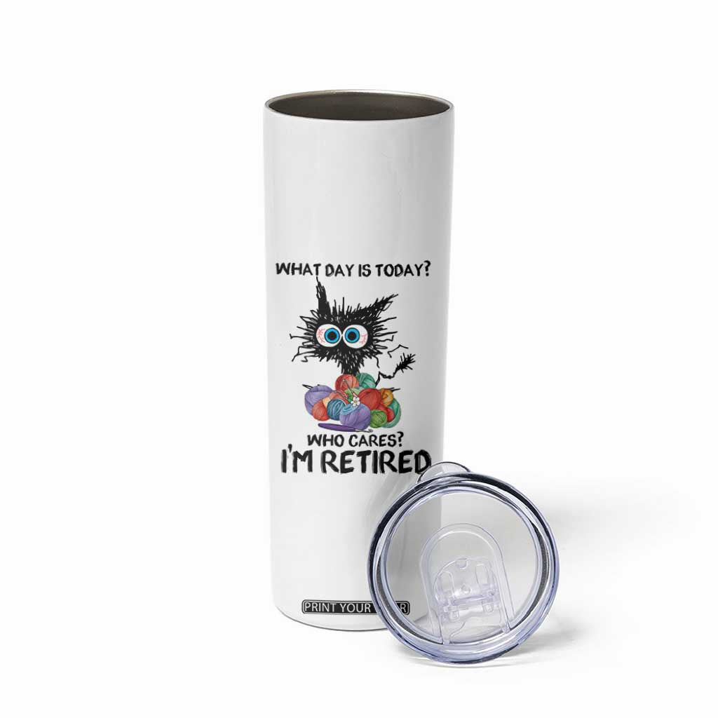 Funny Retired Cat Crochet Skinny Tumbler What Day Is Today Who Cares I Am Retired TS14 Print Your Wear