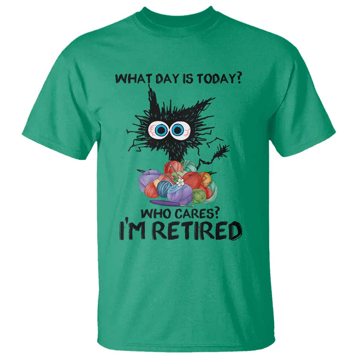Funny Retired Cat Crochet T Shirt What Day Is Today Who Cares I Am Retired TS14 Irish Green Print Your Wear