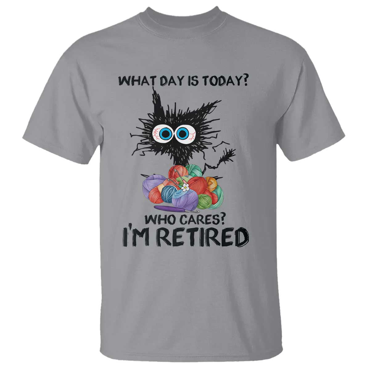 Funny Retired Cat Crochet T Shirt What Day Is Today Who Cares I Am Retired TS14 Sport Gray Print Your Wear