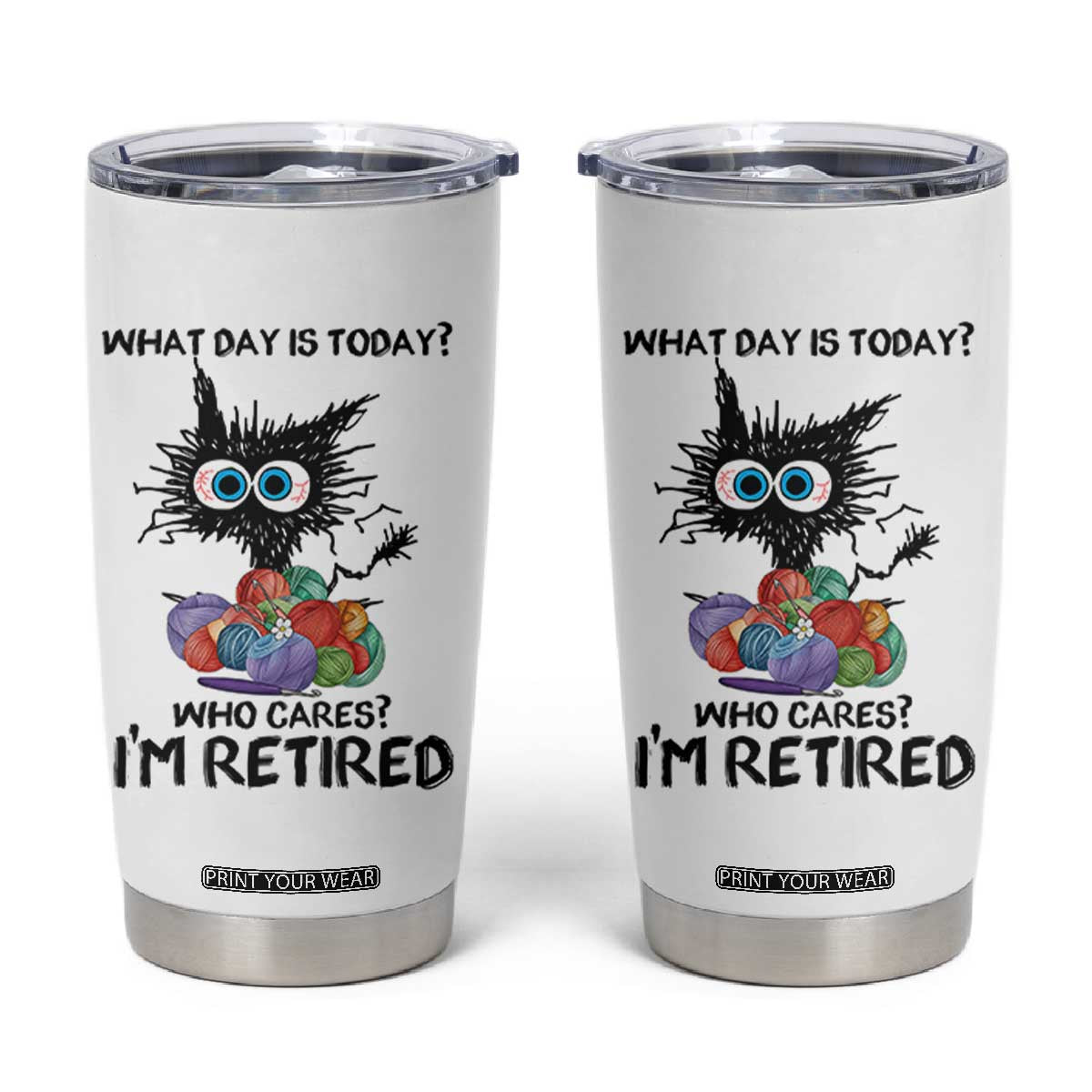 Funny Retired Cat Crochet Tumbler Cup What Day Is Today Who Cares I Am Retired TS14 White Print Your Wear