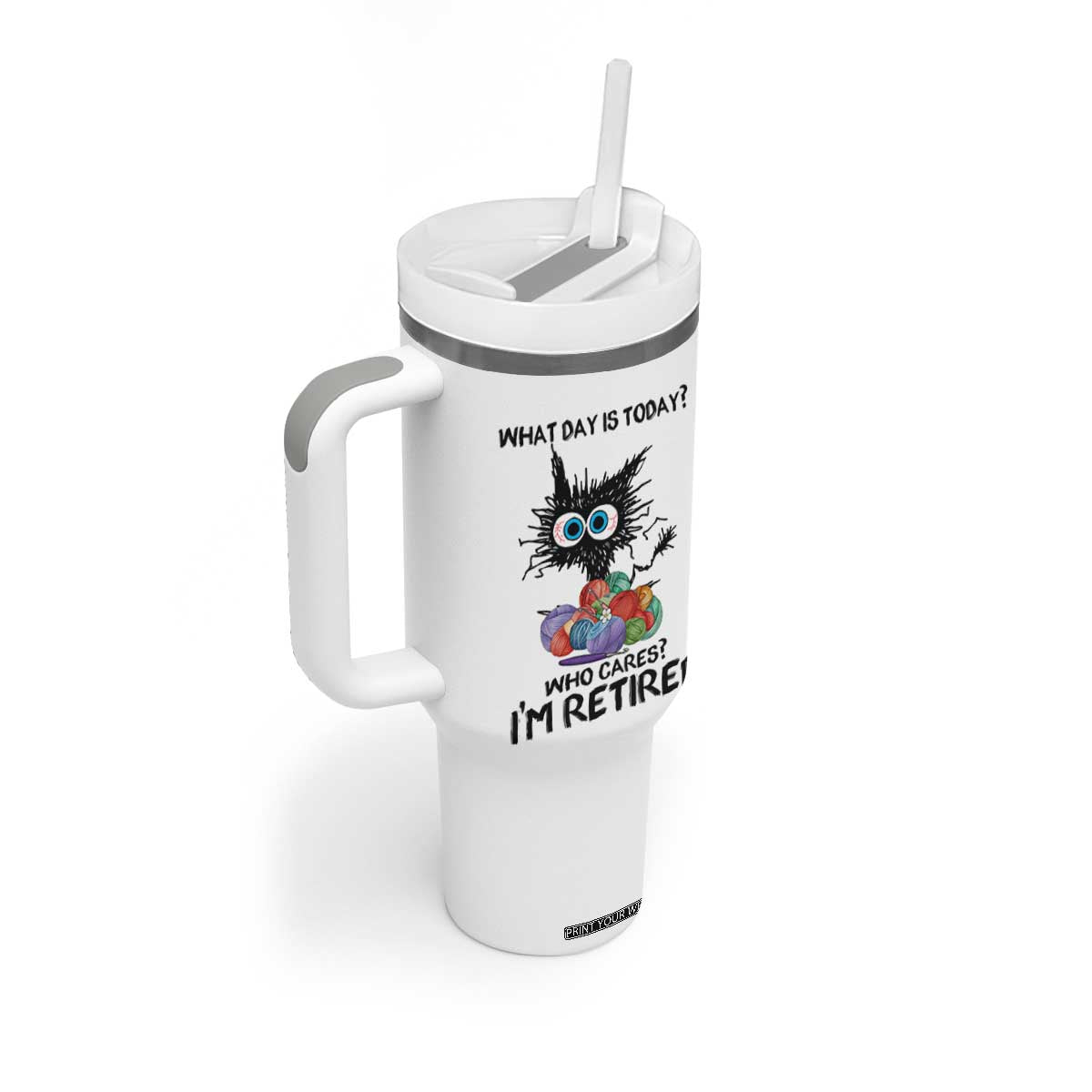 Funny Retired Cat Crochet Tumbler With Handle What Day Is Today Who Cares I Am Retired TS14 Print Your Wear