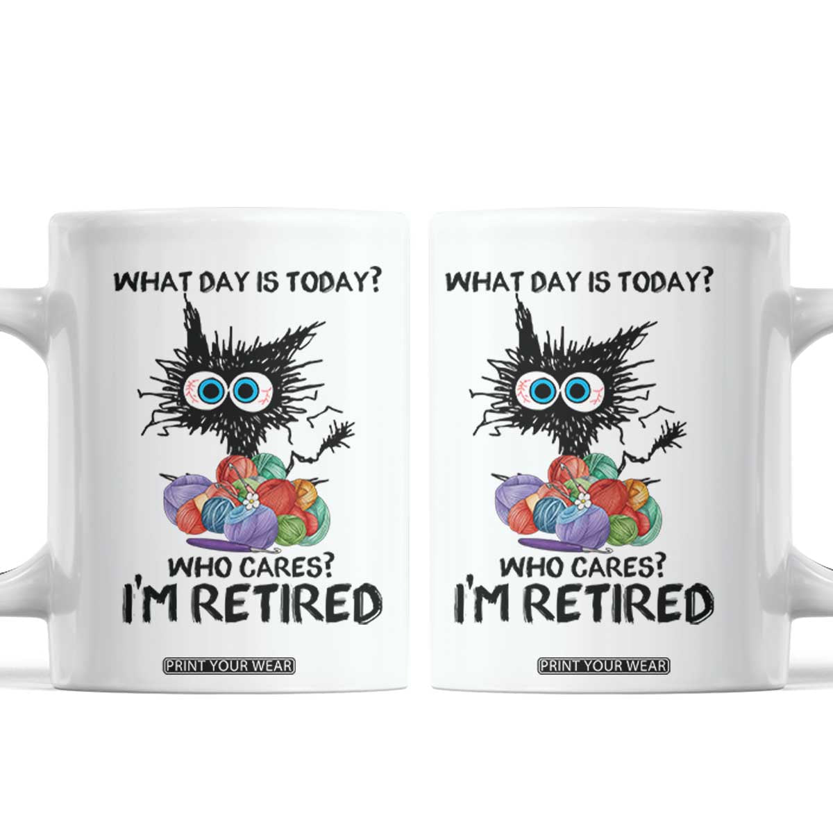 Funny Retired Cat Crochet Coffee Mug What Day Is Today Who Cares I Am Retired TS14 White Print Your Wear