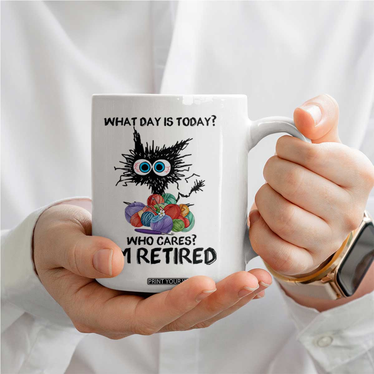 Funny Retired Cat Crochet Coffee Mug What Day Is Today Who Cares I Am Retired TS14 Print Your Wear