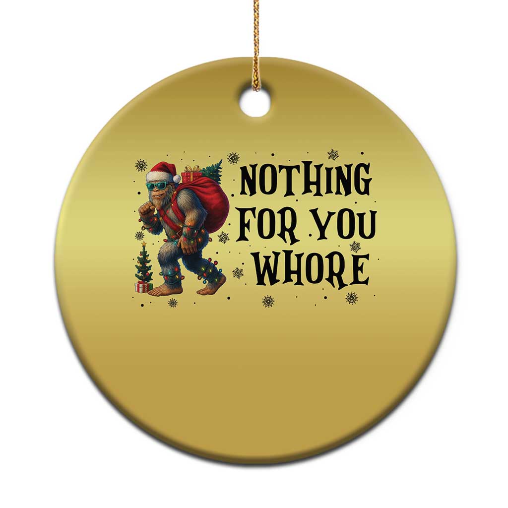 Funny Bigfoot Xmas Christmas Ornament Nothing For You Whore Sasquatch TS14 Print Your Wear