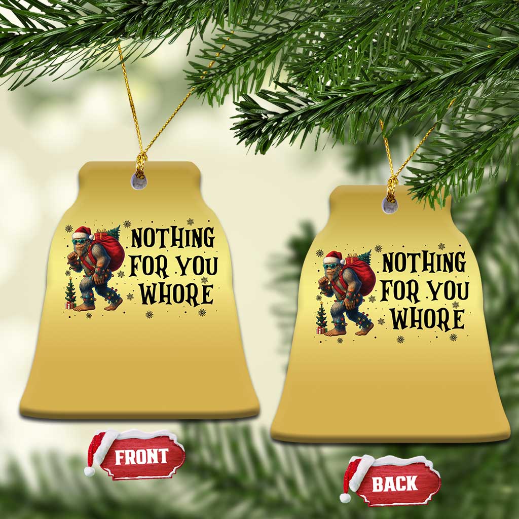 Funny Bigfoot Xmas Christmas Ornament Nothing For You Whore Sasquatch TS14 Bell Flake Gold Print Your Wear