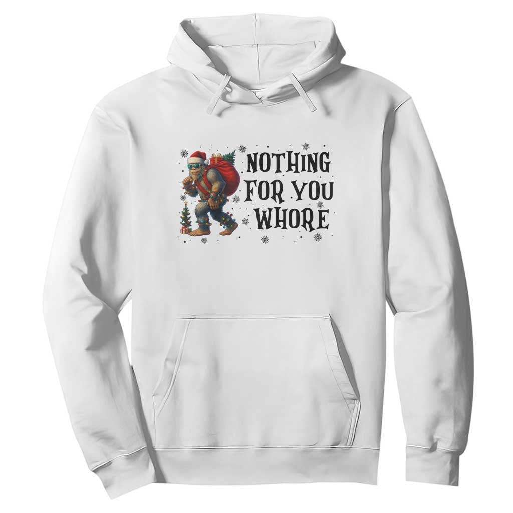 Funny Bigfoot Christmas Hoodie Nothing For You Whore Sasquatch TS14 White Print Your Wear