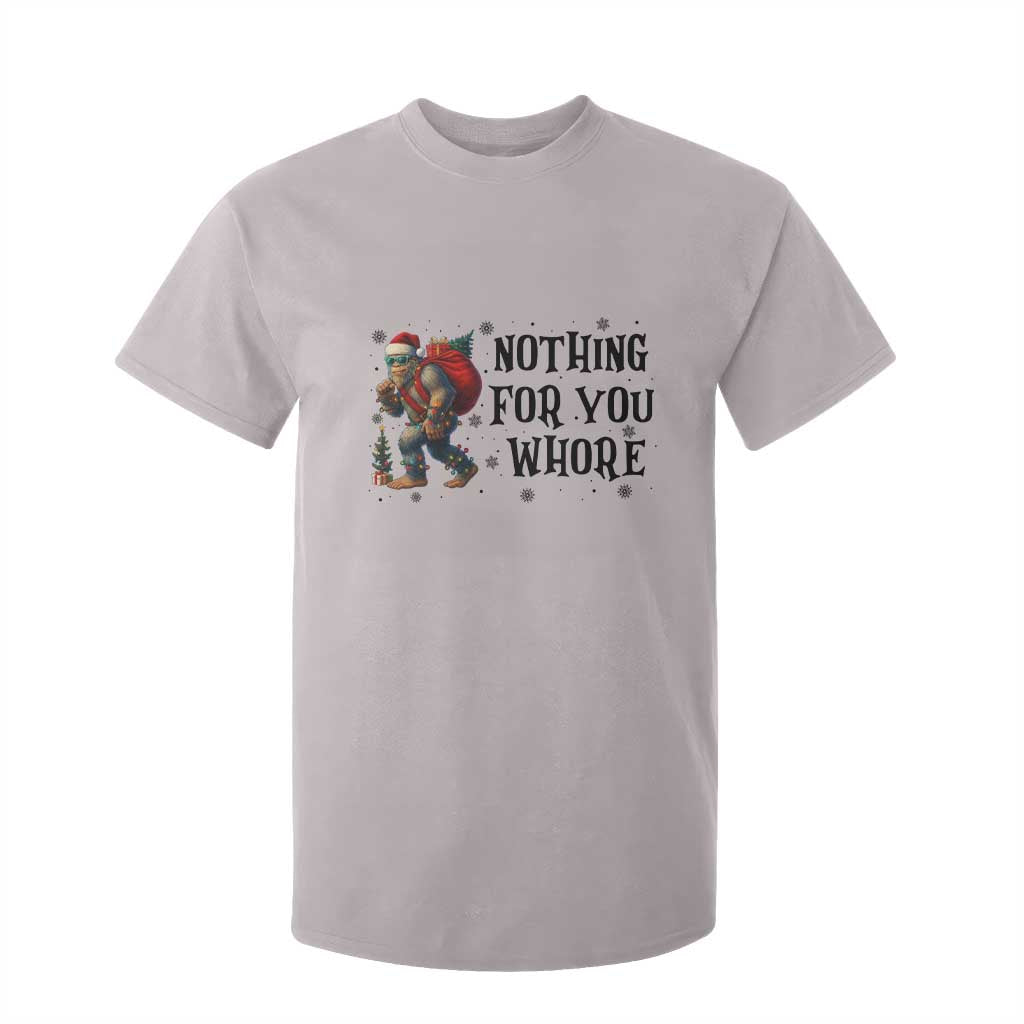 Funny Bigfoot Christmas T Shirt For Kid Nothing For You Whore Sasquatch TS14 Ice Gray Print Your Wear