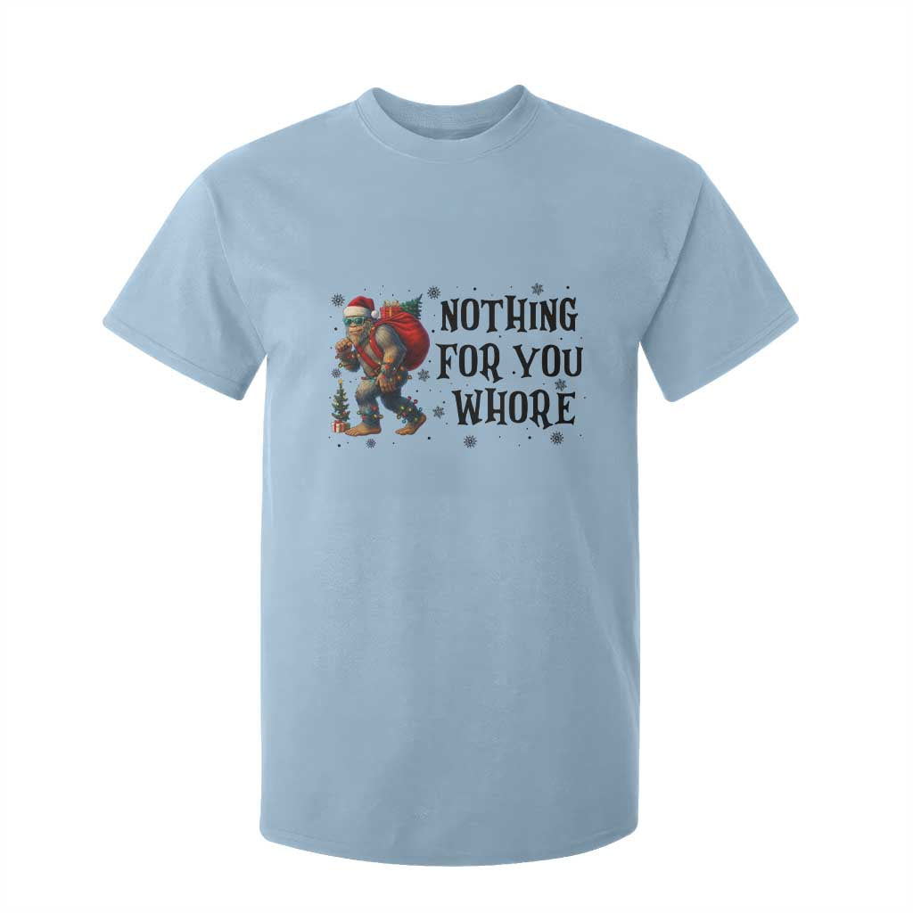 Funny Bigfoot Christmas T Shirt For Kid Nothing For You Whore Sasquatch TS14 Light Blue Print Your Wear