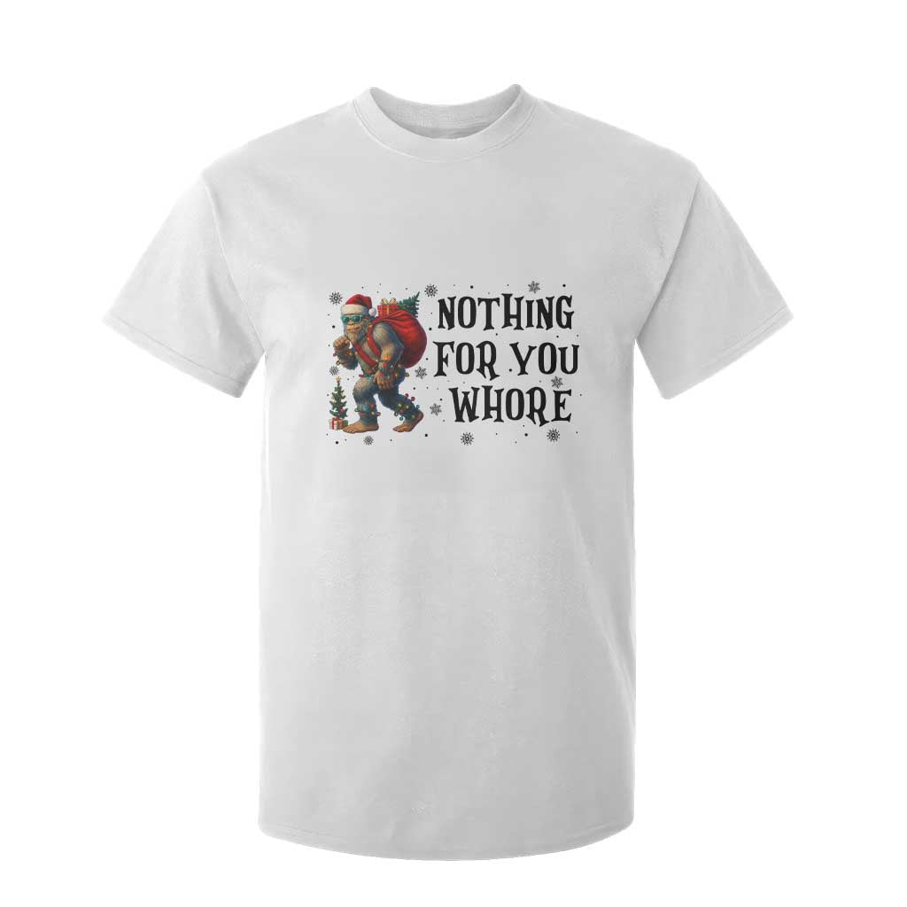 Funny Bigfoot Christmas T Shirt For Kid Nothing For You Whore Sasquatch TS14 White Print Your Wear