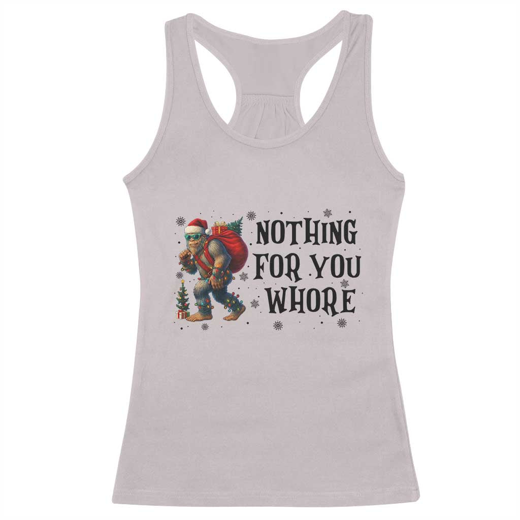 Funny Bigfoot Christmas Racerback Tank Top Nothing For You Whore Sasquatch TS14 Ice Gray Print Your Wear