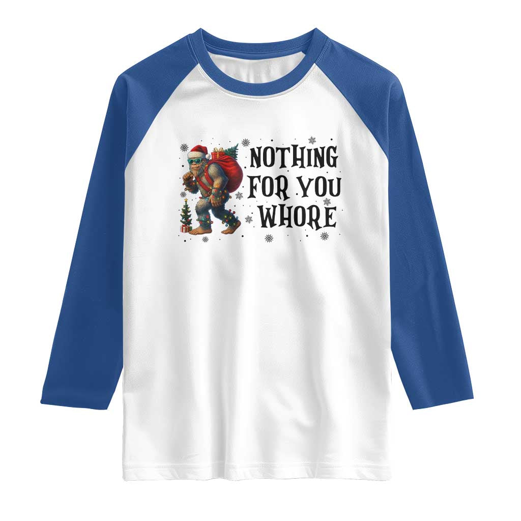 Funny Bigfoot Christmas Raglan Shirt Nothing For You Whore Sasquatch TS14 White Royal Print Your Wear