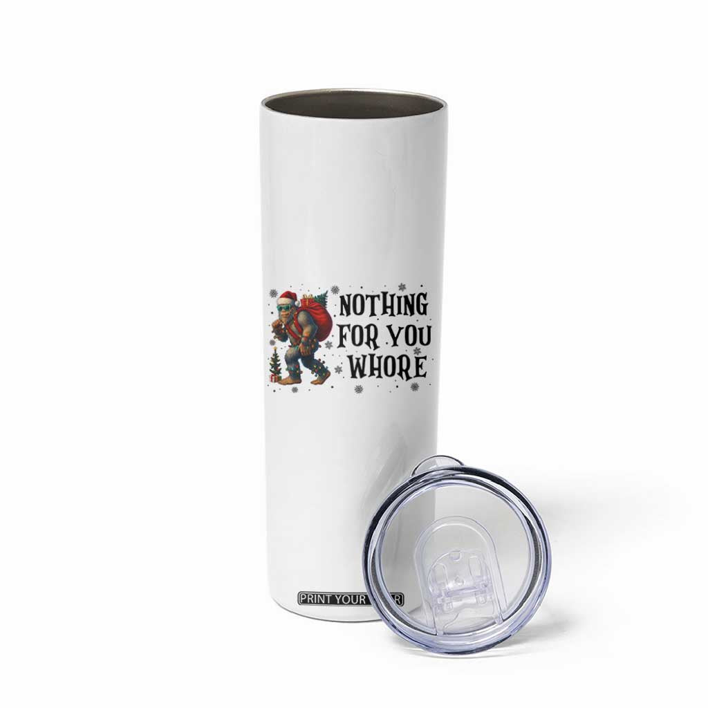 Funny Bigfoot Christmas Skinny Tumbler Nothing For You Whore Sasquatch TS14 Print Your Wear