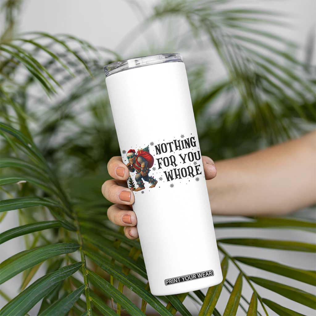 Funny Bigfoot Christmas Skinny Tumbler Nothing For You Whore Sasquatch TS14 Print Your Wear