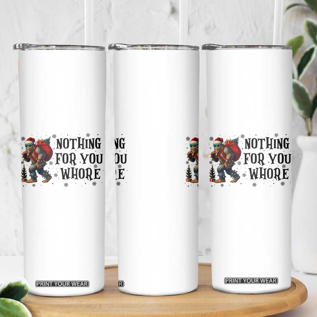Funny Bigfoot Christmas Skinny Tumbler Nothing For You Whore Sasquatch TS14 Print Your Wear