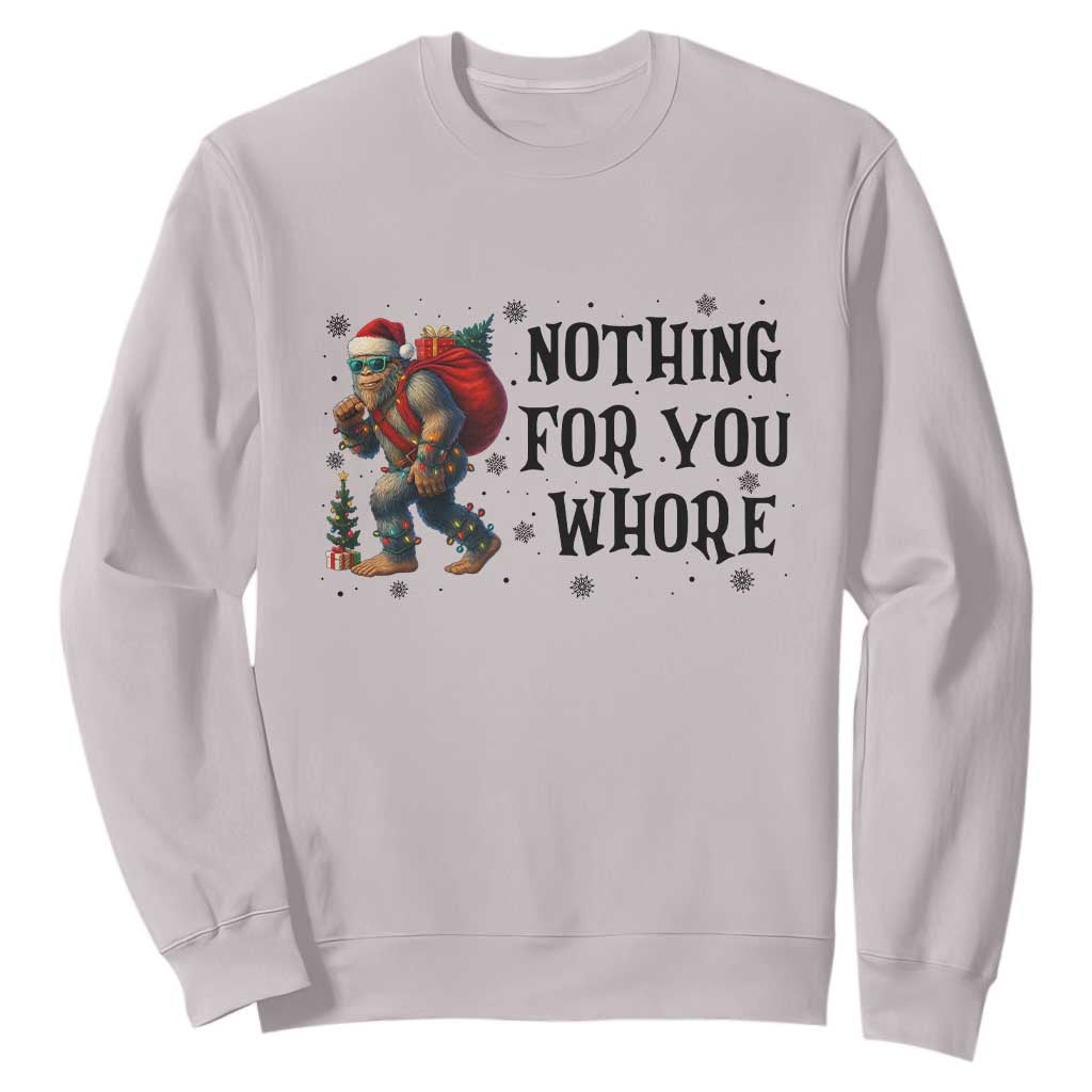 Funny Bigfoot Christmas Sweatshirt Nothing For You Whore Sasquatch TS14 Ice Gray Print Your Wear