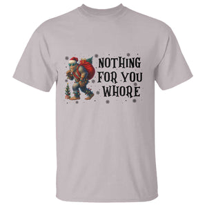 Funny Bigfoot Christmas T Shirt Nothing For You Whore Sasquatch TS14 Ice Gray Print Your Wear