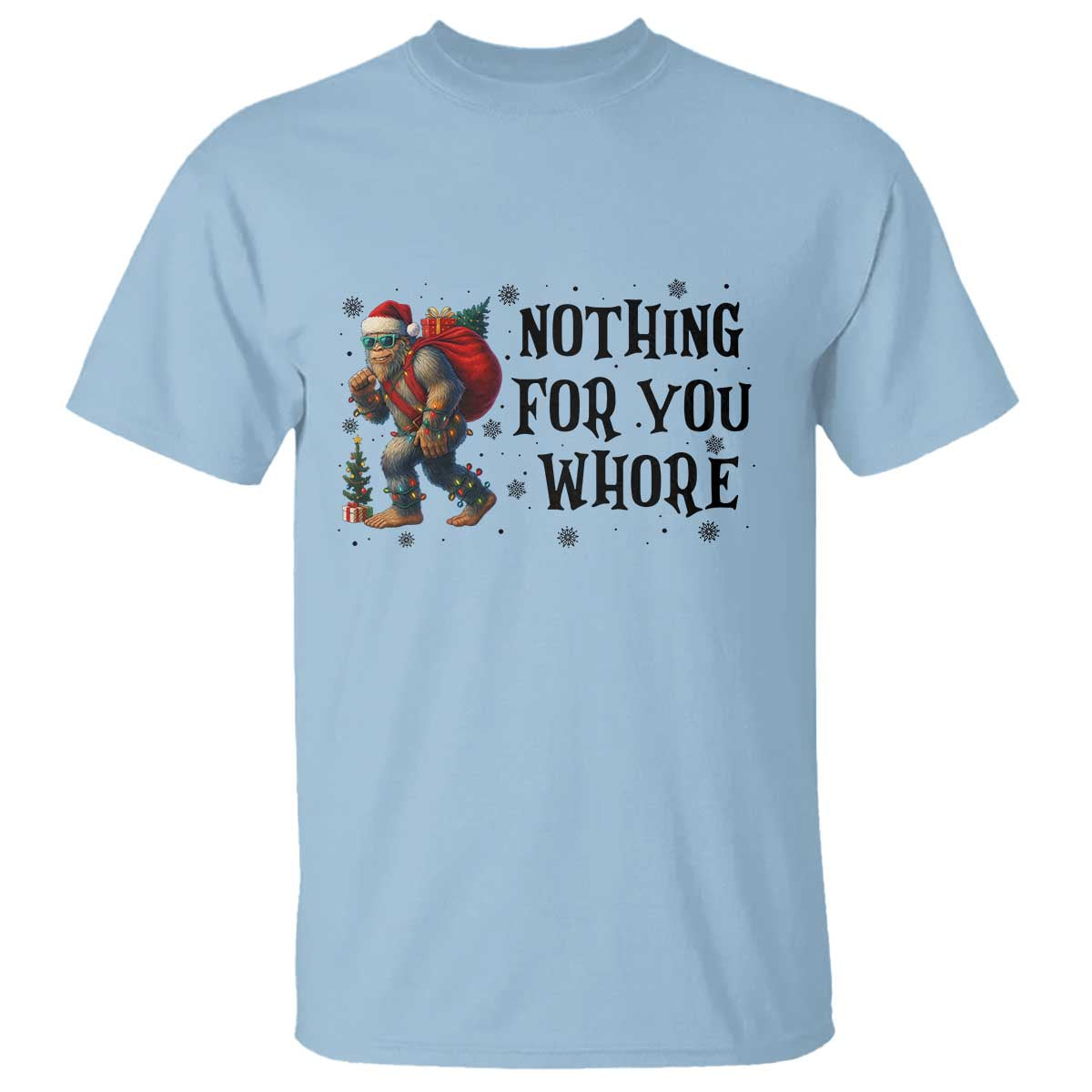 Funny Bigfoot Christmas T Shirt Nothing For You Whore Sasquatch TS14 Light Blue Print Your Wear